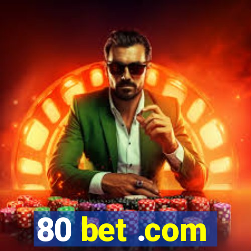 80 bet .com